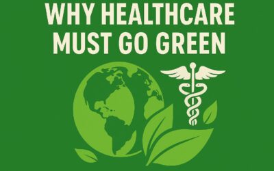 Why Healthcare Must Go Green